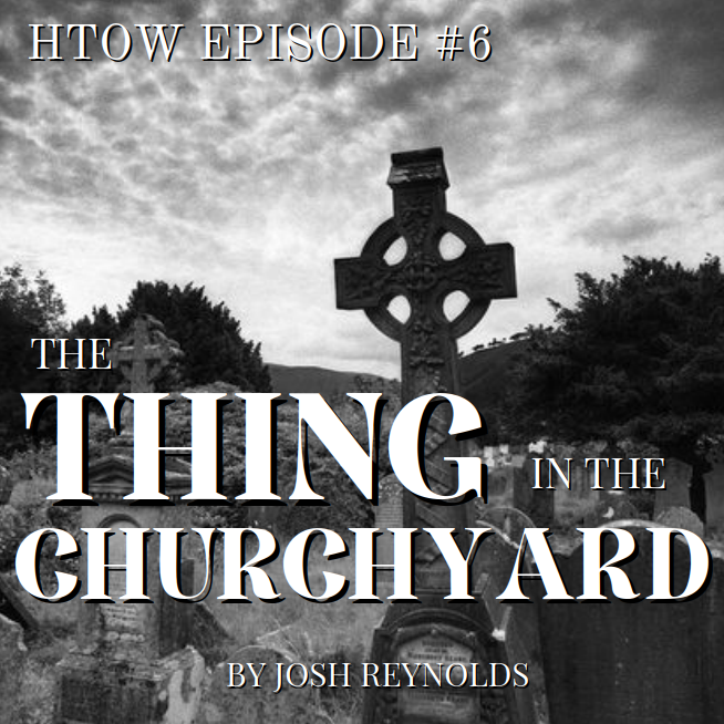 Episode 6 - The Thing in the Churchyard